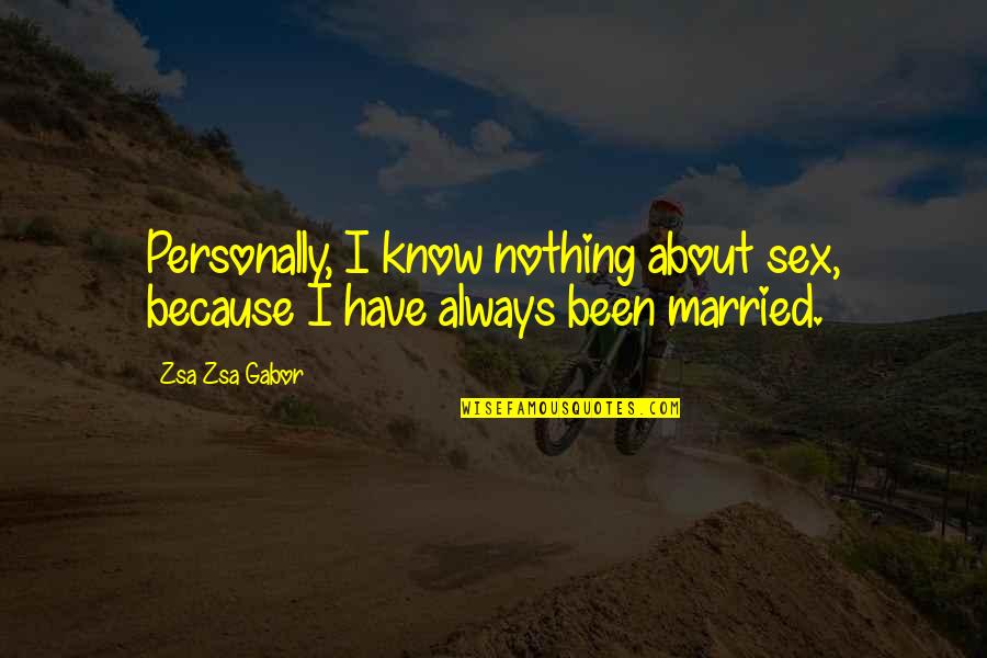 About Marriage Quotes By Zsa Zsa Gabor: Personally, I know nothing about sex, because I