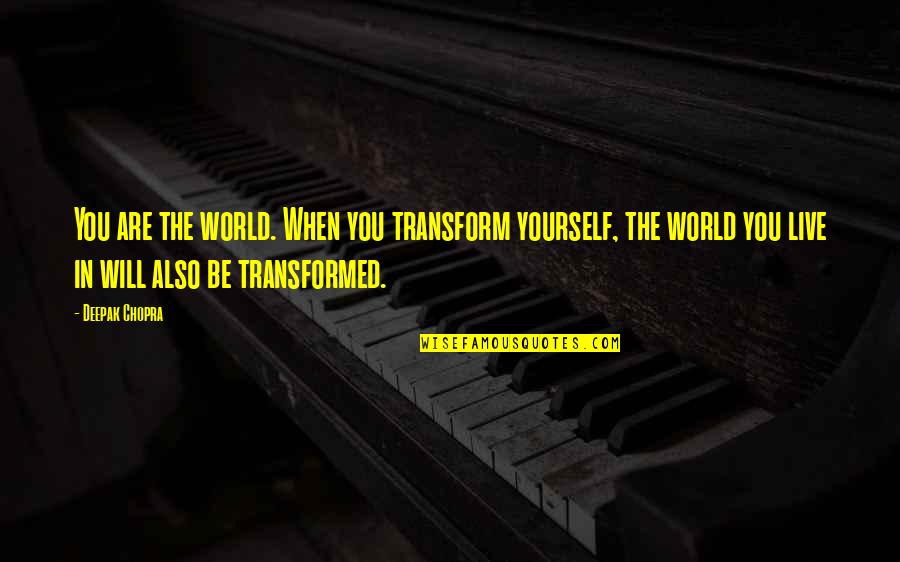 About Me Catchy Quotes By Deepak Chopra: You are the world. When you transform yourself,
