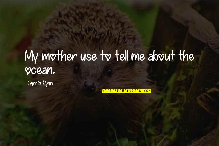 About Me Quotes By Carrie Ryan: My mother use to tell me about the
