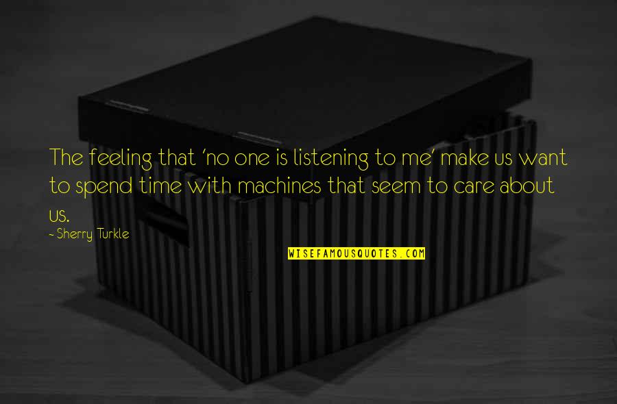 About Me Quotes By Sherry Turkle: The feeling that 'no one is listening to