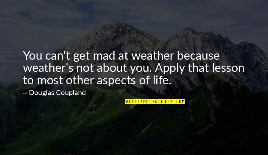 About Me Section Quotes By Douglas Coupland: You can't get mad at weather because weather's