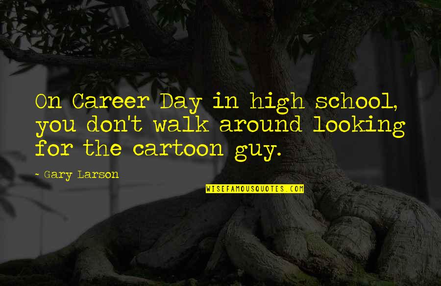 About Me Travel Quotes By Gary Larson: On Career Day in high school, you don't