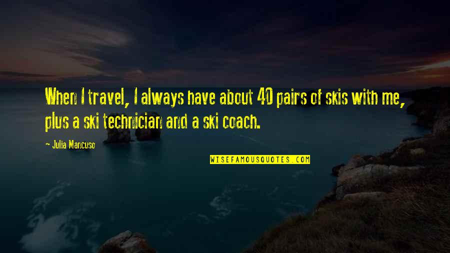 About Me Travel Quotes By Julia Mancuso: When I travel, I always have about 40