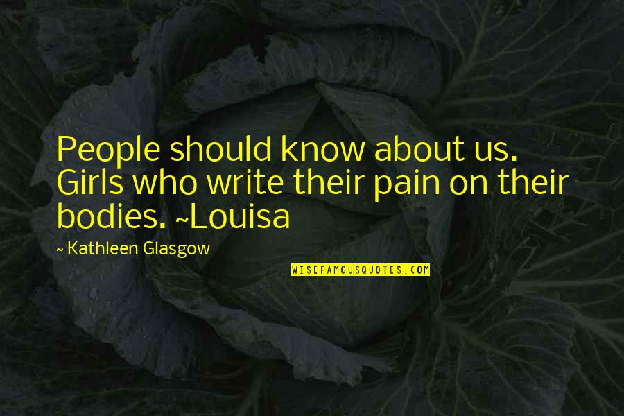 About Mental Health Quotes By Kathleen Glasgow: People should know about us. Girls who write