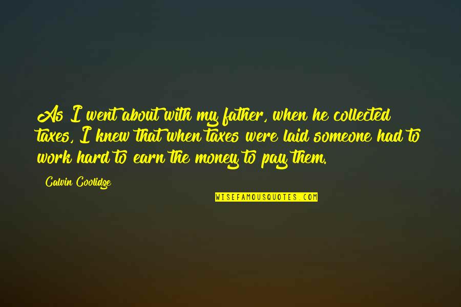 About Money Quotes By Calvin Coolidge: As I went about with my father, when