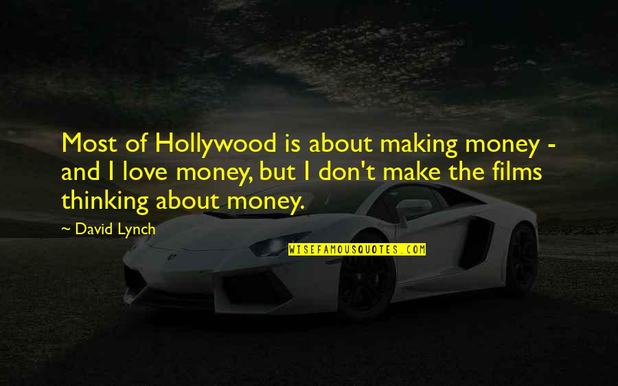 About Money Quotes By David Lynch: Most of Hollywood is about making money -