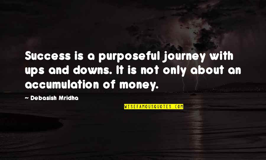 About Money Quotes By Debasish Mridha: Success is a purposeful journey with ups and