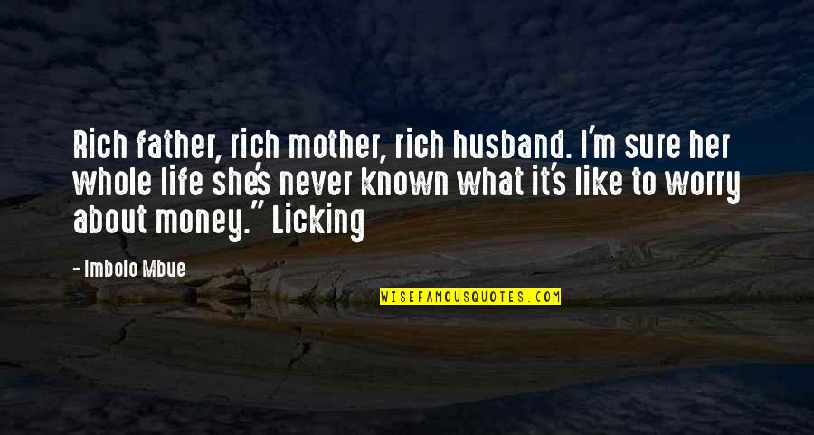 About Money Quotes By Imbolo Mbue: Rich father, rich mother, rich husband. I'm sure