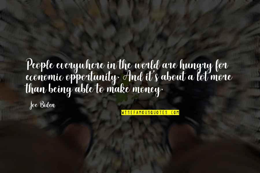 About Money Quotes By Joe Biden: People everywhere in the world are hungry for