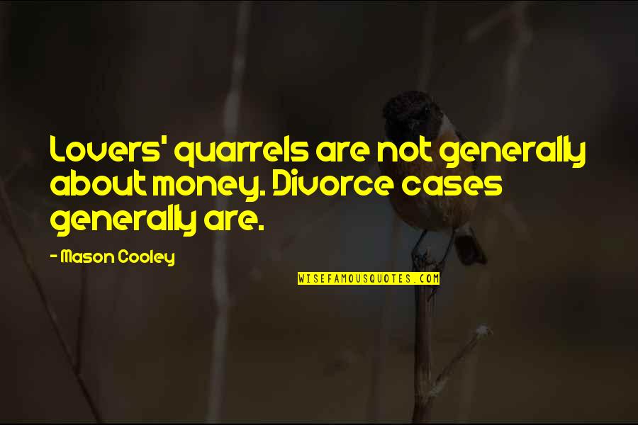 About Money Quotes By Mason Cooley: Lovers' quarrels are not generally about money. Divorce