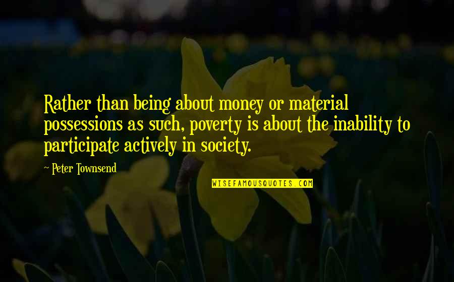 About Money Quotes By Peter Townsend: Rather than being about money or material possessions