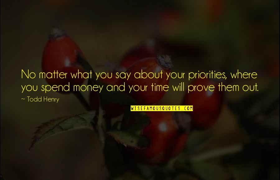 About Money Quotes By Todd Henry: No matter what you say about your priorities,