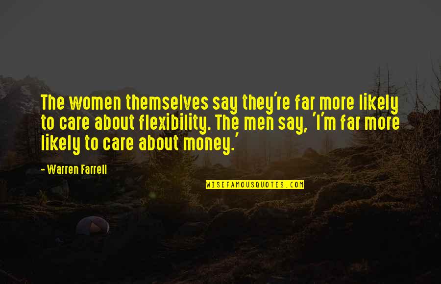 About Money Quotes By Warren Farrell: The women themselves say they're far more likely