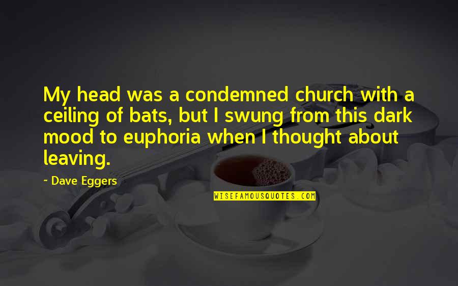 About Mood Quotes By Dave Eggers: My head was a condemned church with a
