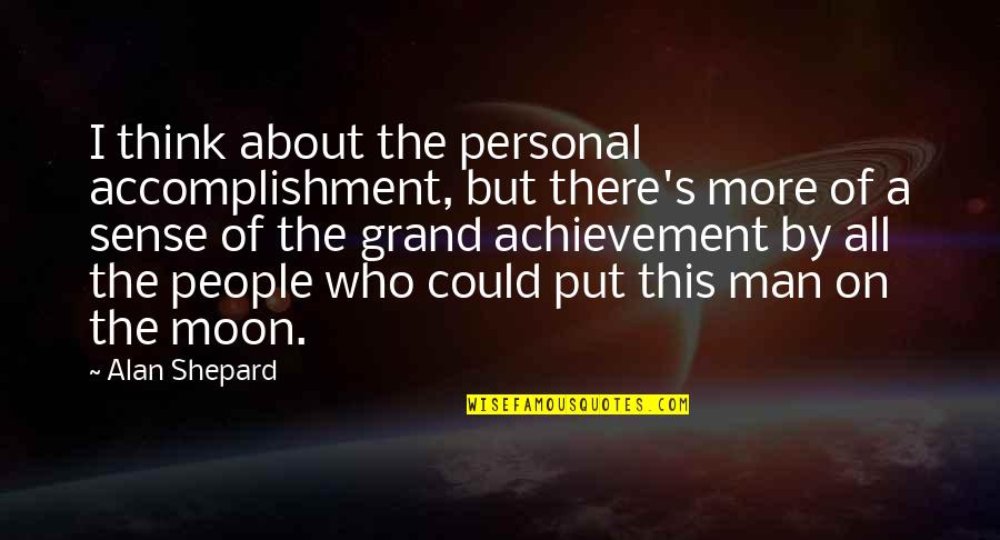 About Moon Quotes By Alan Shepard: I think about the personal accomplishment, but there's About Moon Quotes By Alan Shepard: I think about the personal accomplishment, but there's