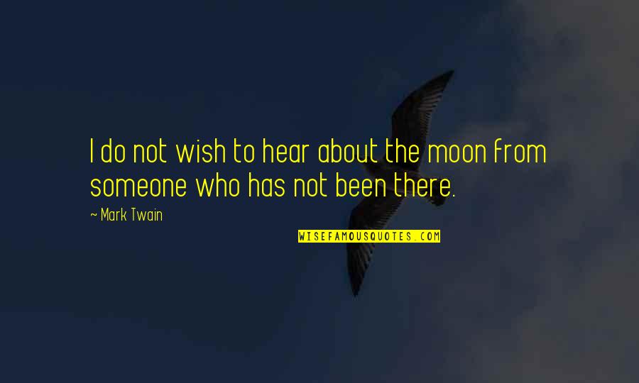 About Moon Quotes By Mark Twain: I do not wish to hear about the