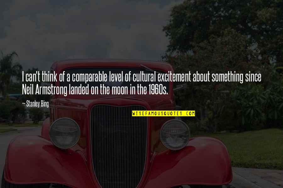 About Moon Quotes By Stanley Bing: I can't think of a comparable level of About Moon Quotes By Stanley Bing: I can't think of a comparable level of