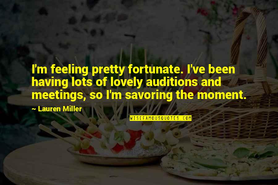 About Moving On From Relationships Quotes By Lauren Miller: I'm feeling pretty fortunate. I've been having lots