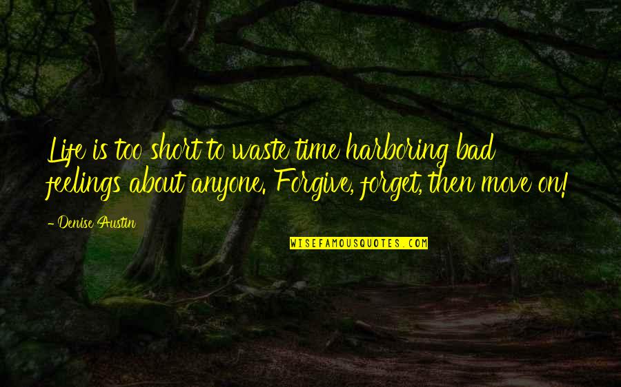 About Moving On Quotes By Denise Austin: Life is too short to waste time harboring