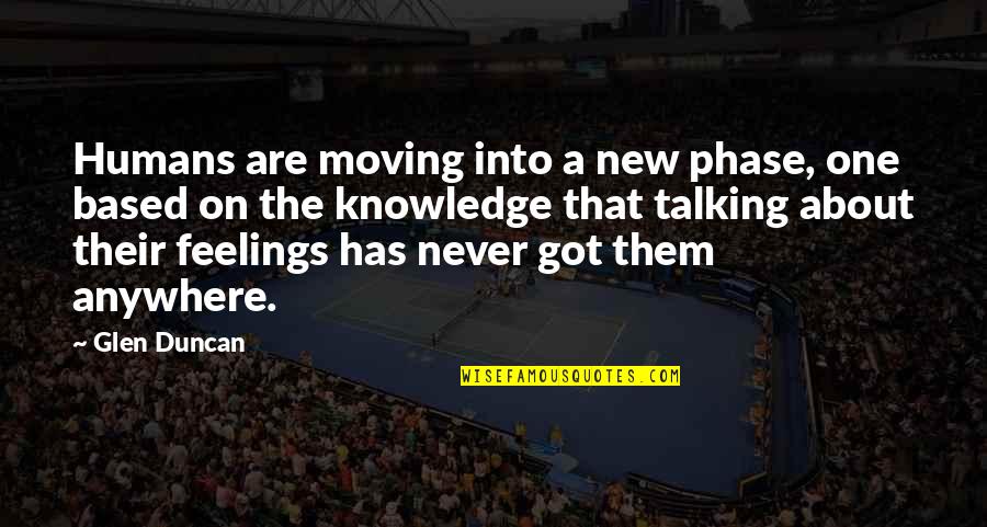 About Moving On Quotes By Glen Duncan: Humans are moving into a new phase, one