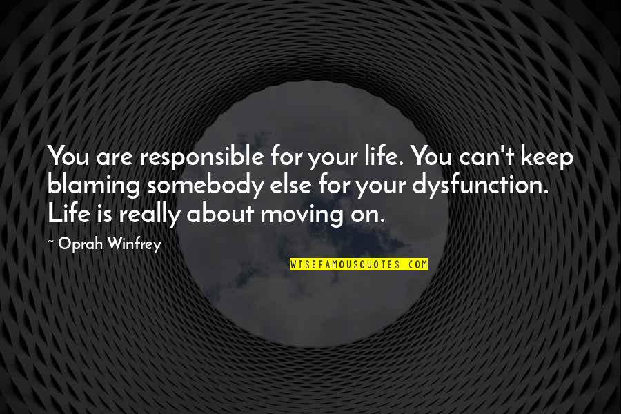 About Moving On Quotes By Oprah Winfrey: You are responsible for your life. You can't