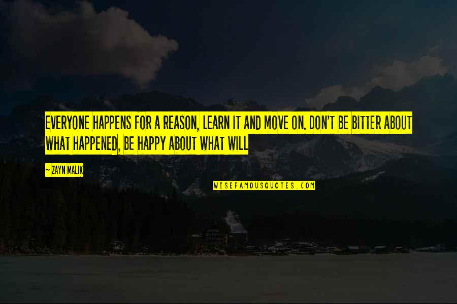 About Moving On Quotes By Zayn Malik: Everyone happens for a reason, learn it and