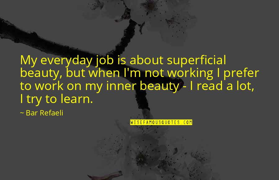About My Beauty Quotes By Bar Refaeli: My everyday job is about superficial beauty, but