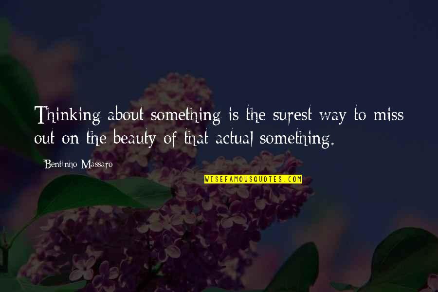 About My Beauty Quotes By Bentinho Massaro: Thinking about something is the surest way to