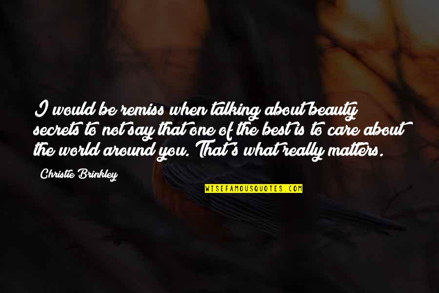 About My Beauty Quotes By Christie Brinkley: I would be remiss when talking about beauty