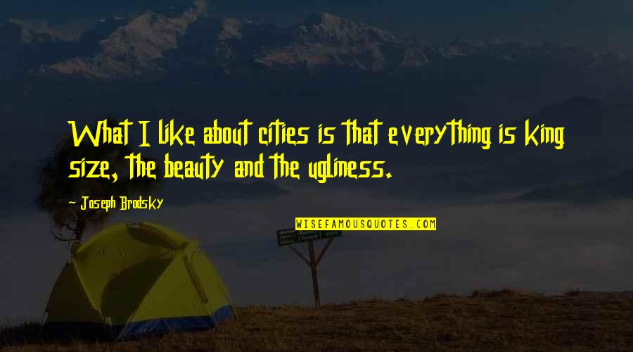 About My Beauty Quotes By Joseph Brodsky: What I like about cities is that everything