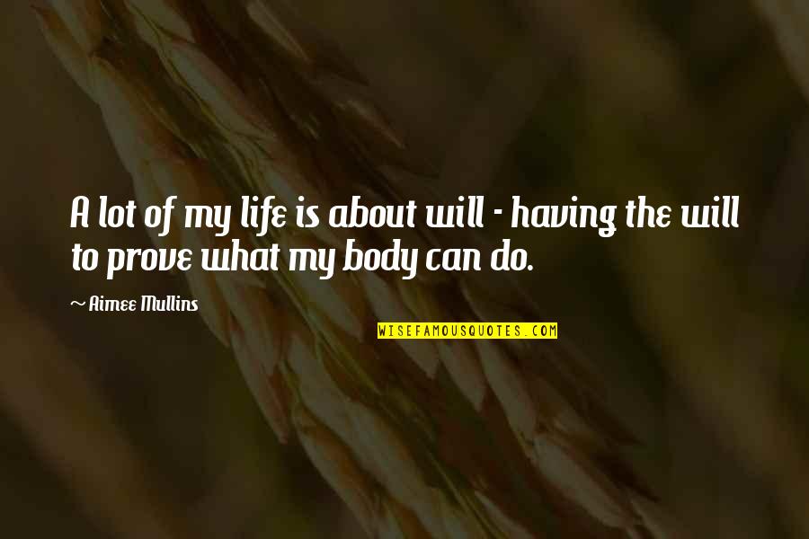 About My Body Quotes By Aimee Mullins: A lot of my life is about will