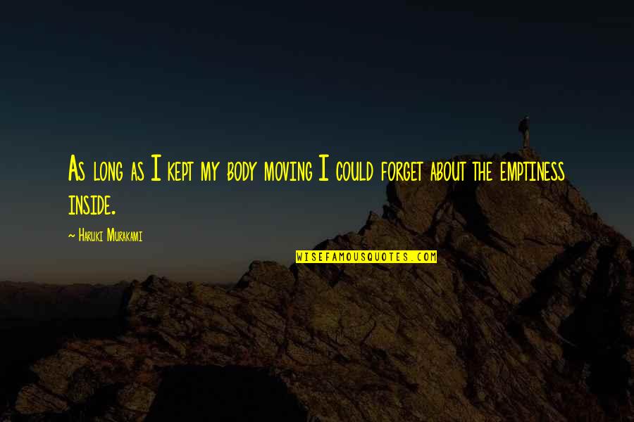 About My Body Quotes By Haruki Murakami: As long as I kept my body moving
