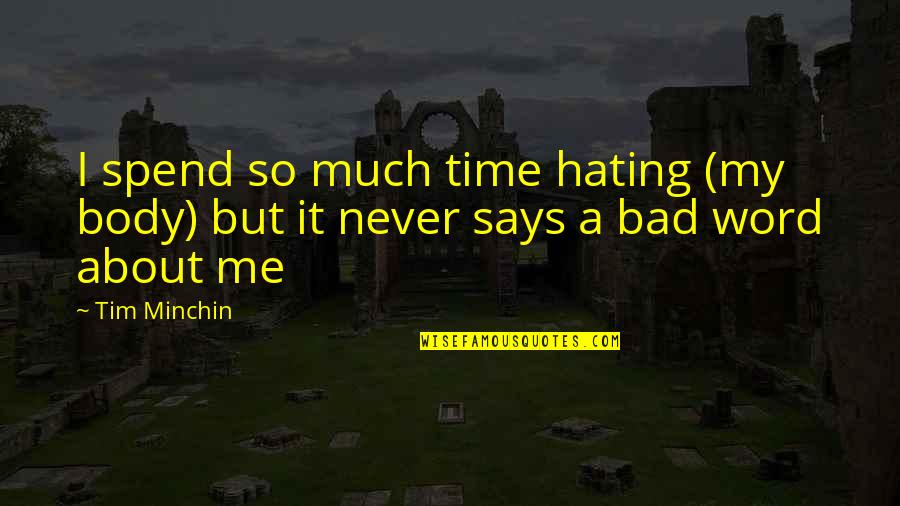About My Body Quotes By Tim Minchin: I spend so much time hating (my body)