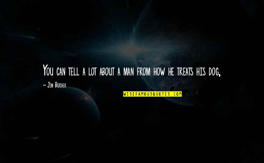 About My Dog Quotes By Jim Butcher: You can tell a lot about a man