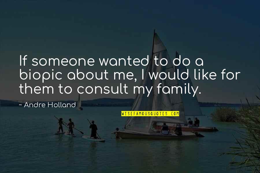 About My Family Quotes By Andre Holland: If someone wanted to do a biopic about About My Family Quotes By Andre Holland: If someone wanted to do a biopic about