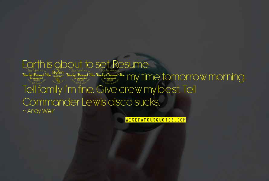 About My Family Quotes By Andy Weir: Earth is about to set. Resume 08:00 my About My Family Quotes By Andy Weir: Earth is about to set. Resume 08:00 my