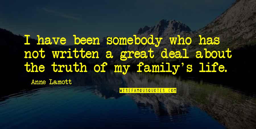 About My Family Quotes By Anne Lamott: I have been somebody who has not written About My Family Quotes By Anne Lamott: I have been somebody who has not written
