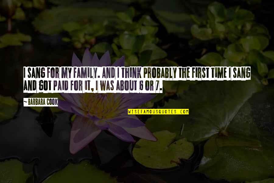 About My Family Quotes By Barbara Cook: I sang for my family. And I think About My Family Quotes By Barbara Cook: I sang for my family. And I think