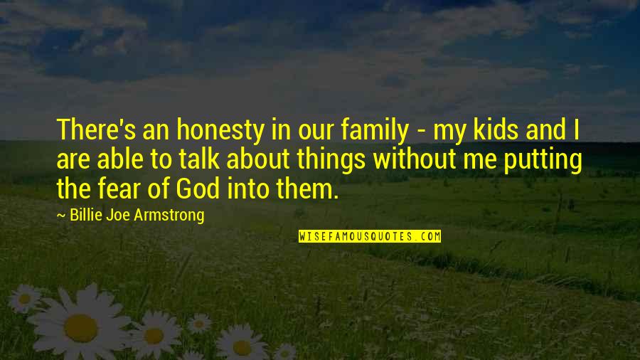 About My Family Quotes By Billie Joe Armstrong: There's an honesty in our family - my About My Family Quotes By Billie Joe Armstrong: There's an honesty in our family - my