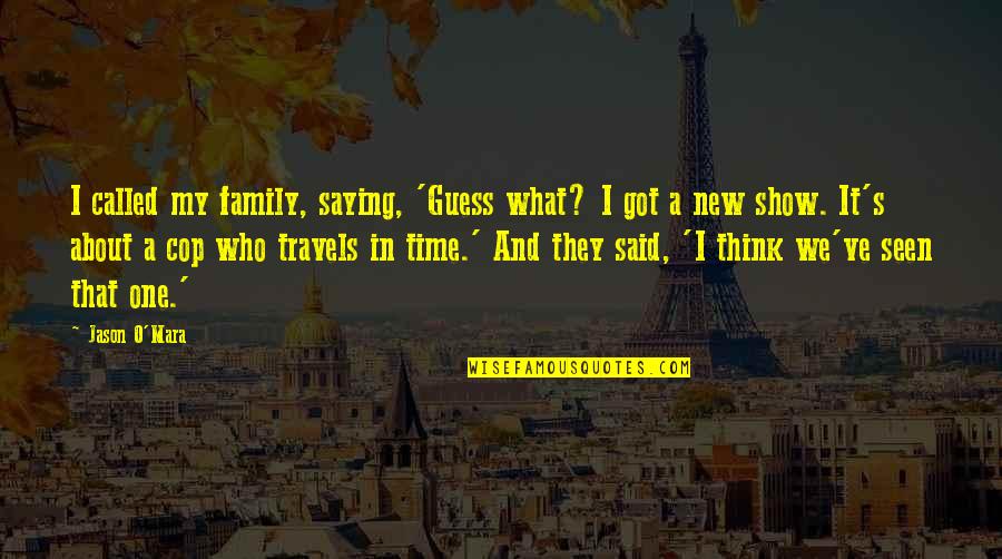 About My Family Quotes By Jason O'Mara: I called my family, saying, 'Guess what? I About My Family Quotes By Jason O'Mara: I called my family, saying, 'Guess what? I