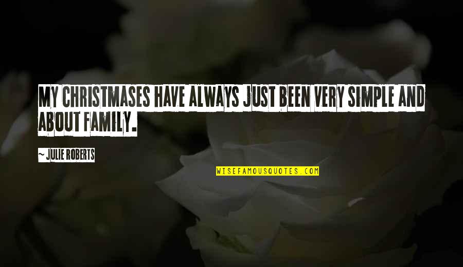 About My Family Quotes By Julie Roberts: My Christmases have always just been very simple
