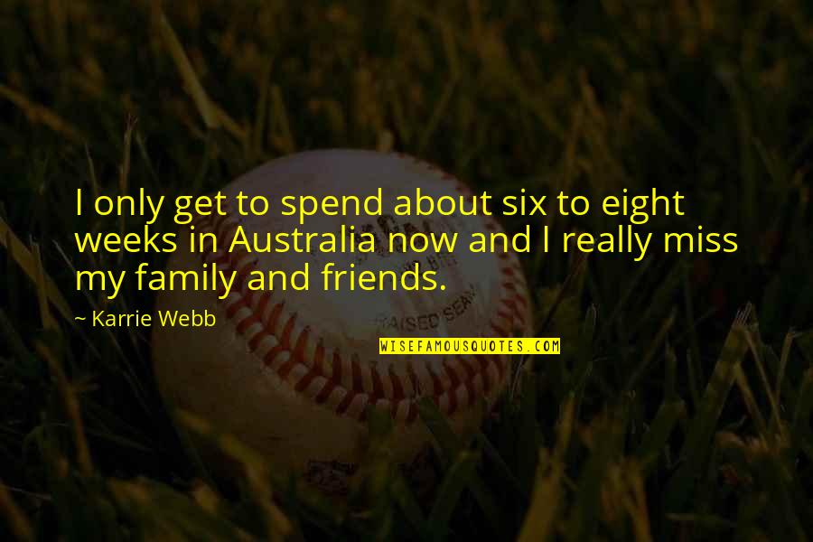 About My Family Quotes By Karrie Webb: I only get to spend about six to About My Family Quotes By Karrie Webb: I only get to spend about six to