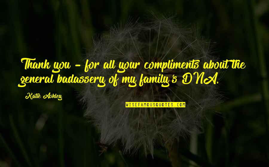 About My Family Quotes By Katie Ashley: Thank you - for all your compliments about