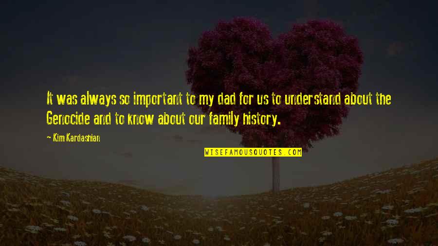 About My Family Quotes By Kim Kardashian: It was always so important to my dad About My Family Quotes By Kim Kardashian: It was always so important to my dad