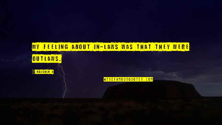 About My Family Quotes By Malcolm X: My feeling about in-laws was that they were