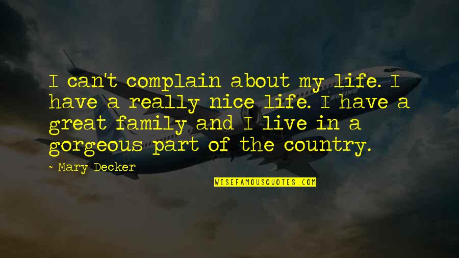 About My Family Quotes By Mary Decker: I can't complain about my life. I have About My Family Quotes By Mary Decker: I can't complain about my life. I have