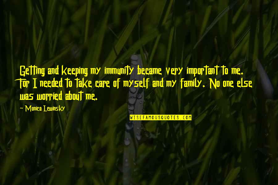About My Family Quotes By Monica Lewinsky: Getting and keeping my immunity became very important About My Family Quotes By Monica Lewinsky: Getting and keeping my immunity became very important
