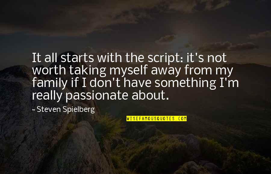 About My Family Quotes By Steven Spielberg: It all starts with the script: it's not About My Family Quotes By Steven Spielberg: It all starts with the script: it's not