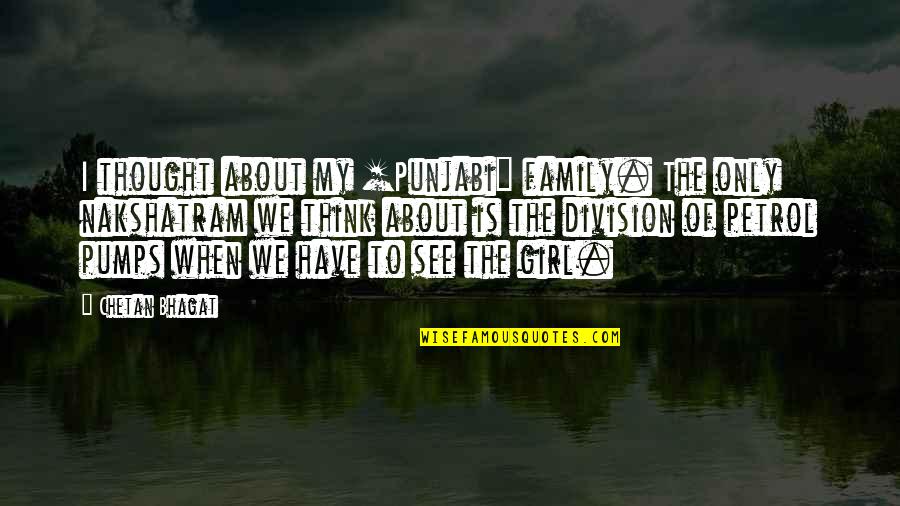 About My Girl Quotes By Chetan Bhagat: I thought about my [Punjabi] family. The only