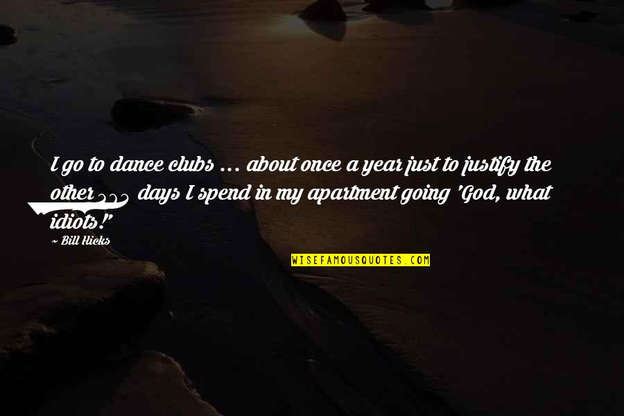 About My God Quotes By Bill Hicks: I go to dance clubs ... about once